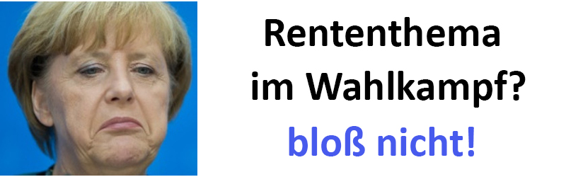 „Merkel will Rente aus Wahlkampf heraushalten“!