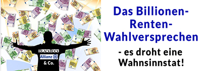 Das Billionen-Renten-Wahlversprechen – es droht eine Wahnsinnstat!